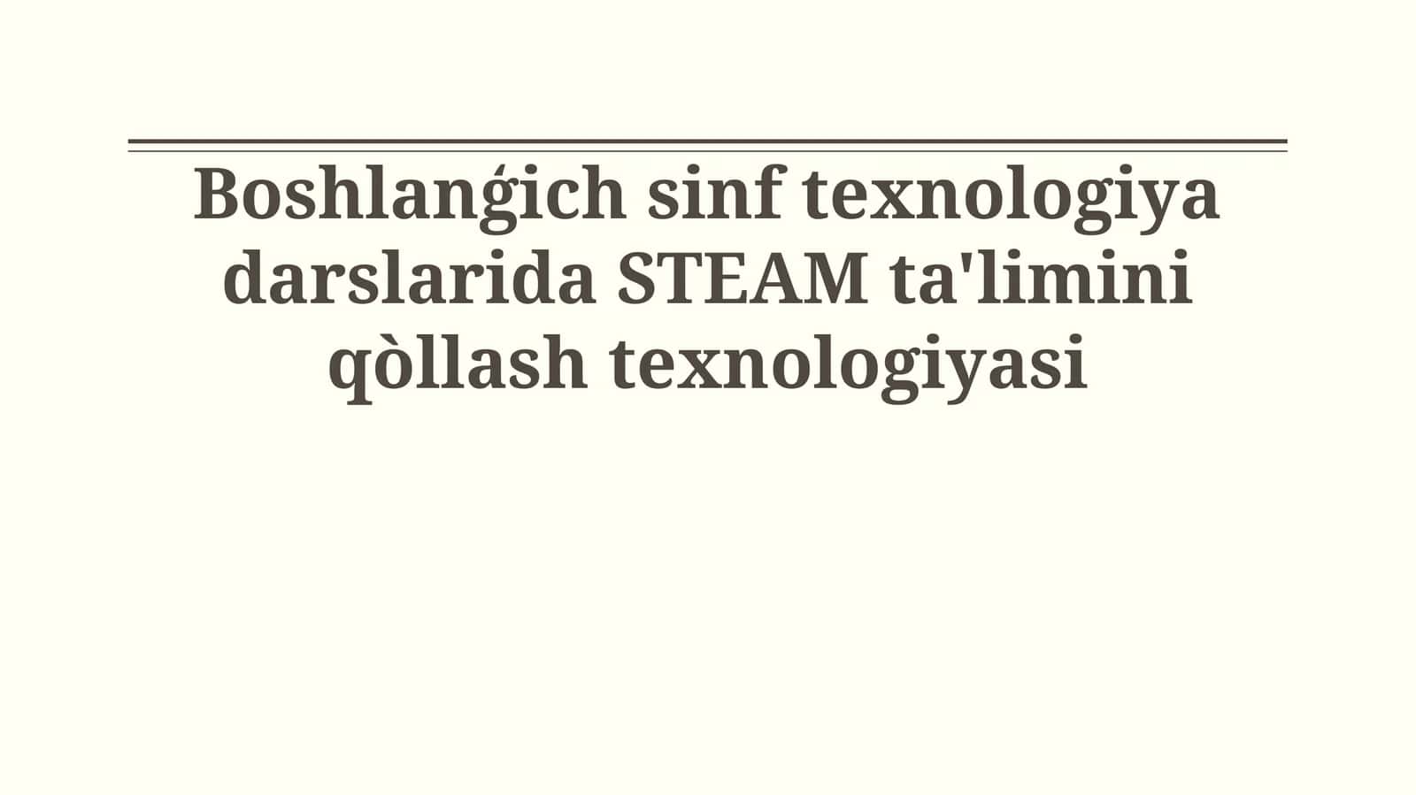 Steam Ta'limi: Boshlang'ich Sinf Texnologiya Darslarida Qo'llanilishi