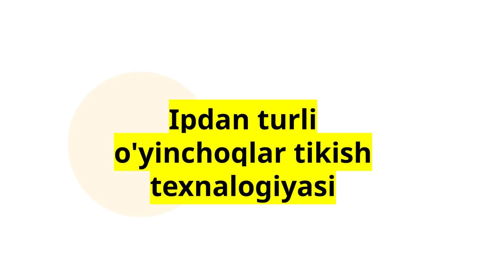 Ipdan turli o'yinchoqlar tikish texnalogiyasi