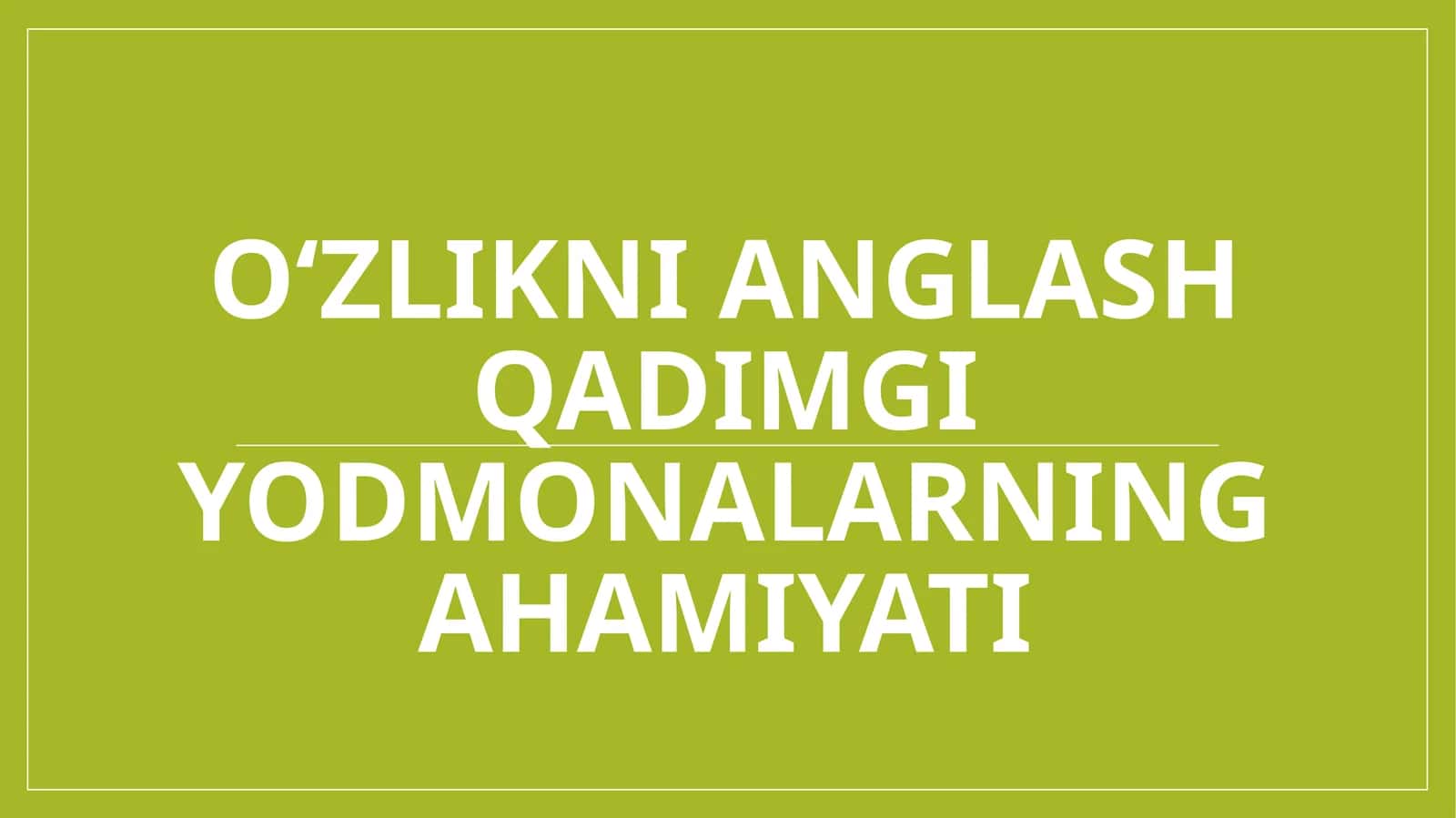 O‘zlikni anglash qadimgi yodmonalarning ahamiyati