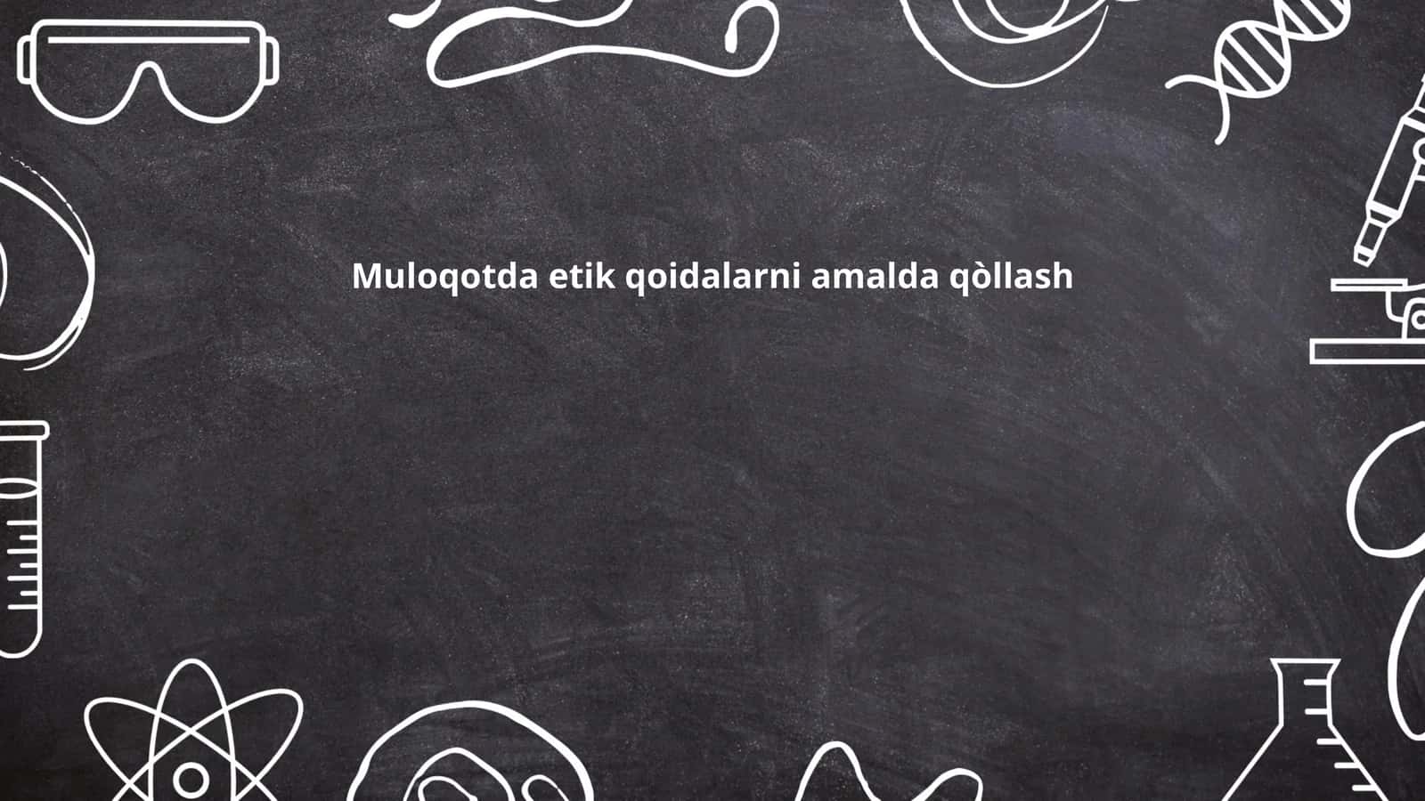 Muloqotda etik qoidalarni amalda qòllash