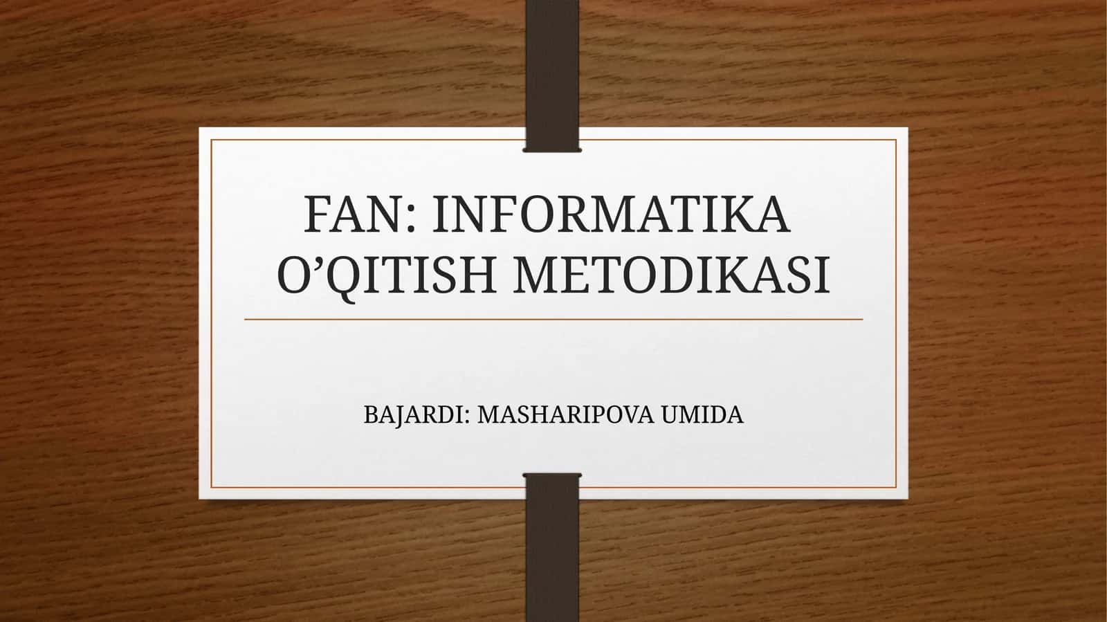 FAN: INFORMATIKAO’QITISH METODIKASI