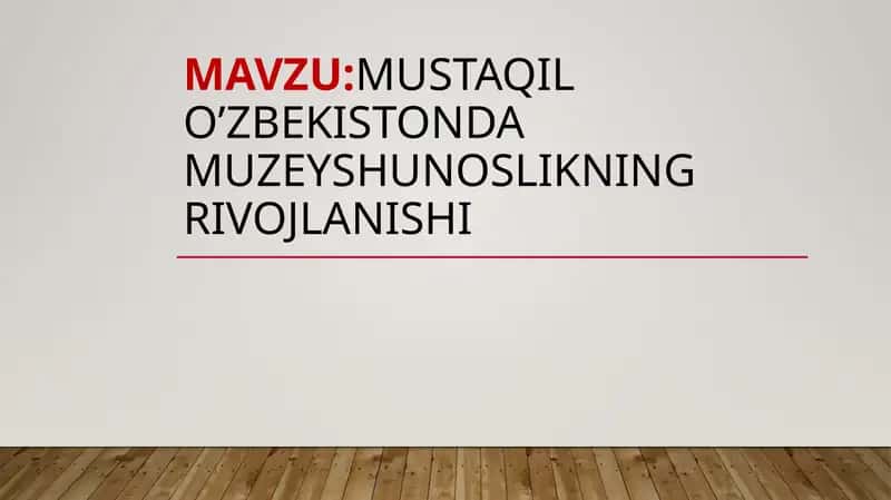 Mustaqil O'zbekiston davlat muzeyshunoslikning rivojlanishi