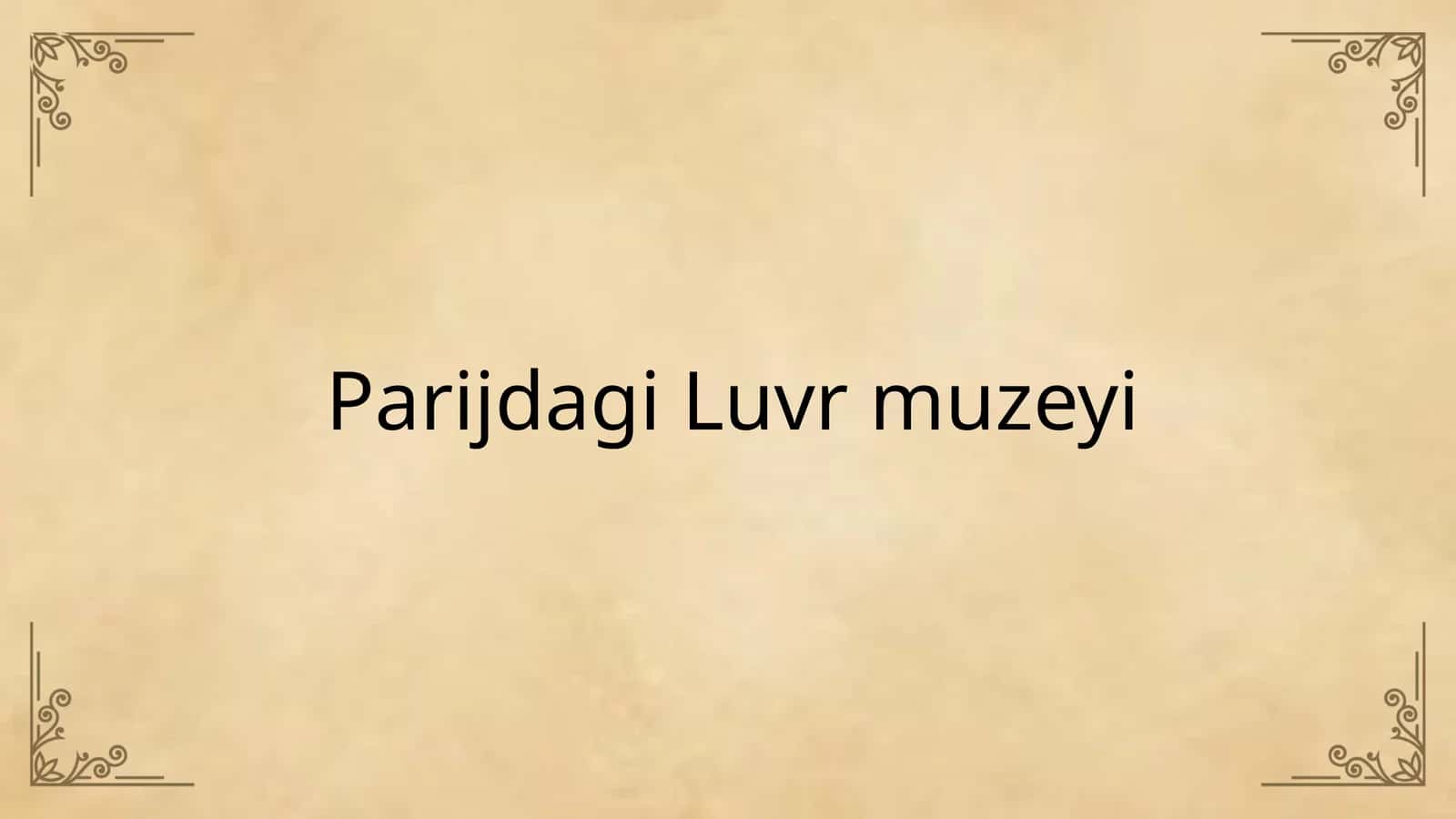 Parijdagi Luvr Muzeyi (Jahon Muzeyi)