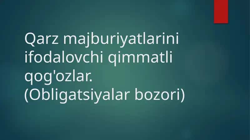 Qarz majburiyatlarini ifodalovchi qimmatli qog'ozlar. (Obligatsiyalar bozori)