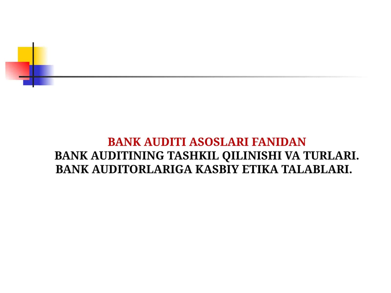 BANK AUDITINING TASHKIL QILINISHI VA TURLARI. BANK AUDITORLARIGA KASBIY ETIKA TALABLARI