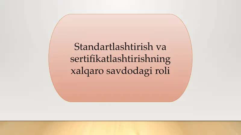 Standartlashtirish va sertifikatlashtirishning xalqaro savdodagi roli
