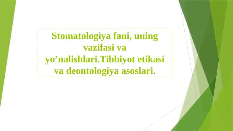 Stomatologiya fani, uning vazifasi va yo’nalishlari.Tibbiyot etikasi va deontologiya asoslari