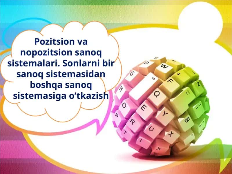 Pozitsion va no-pozitsion sanoq sistemalari. Sonlarni bir sanoq sistemasidan boshqa sanoq sistemasiga oʻtkazish
