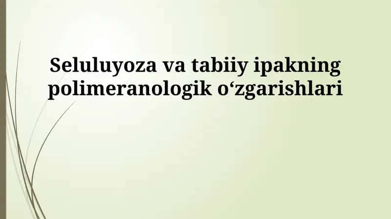 Seluluyoza va tabiiy ipakning polimeranologik oʻzgarishlari