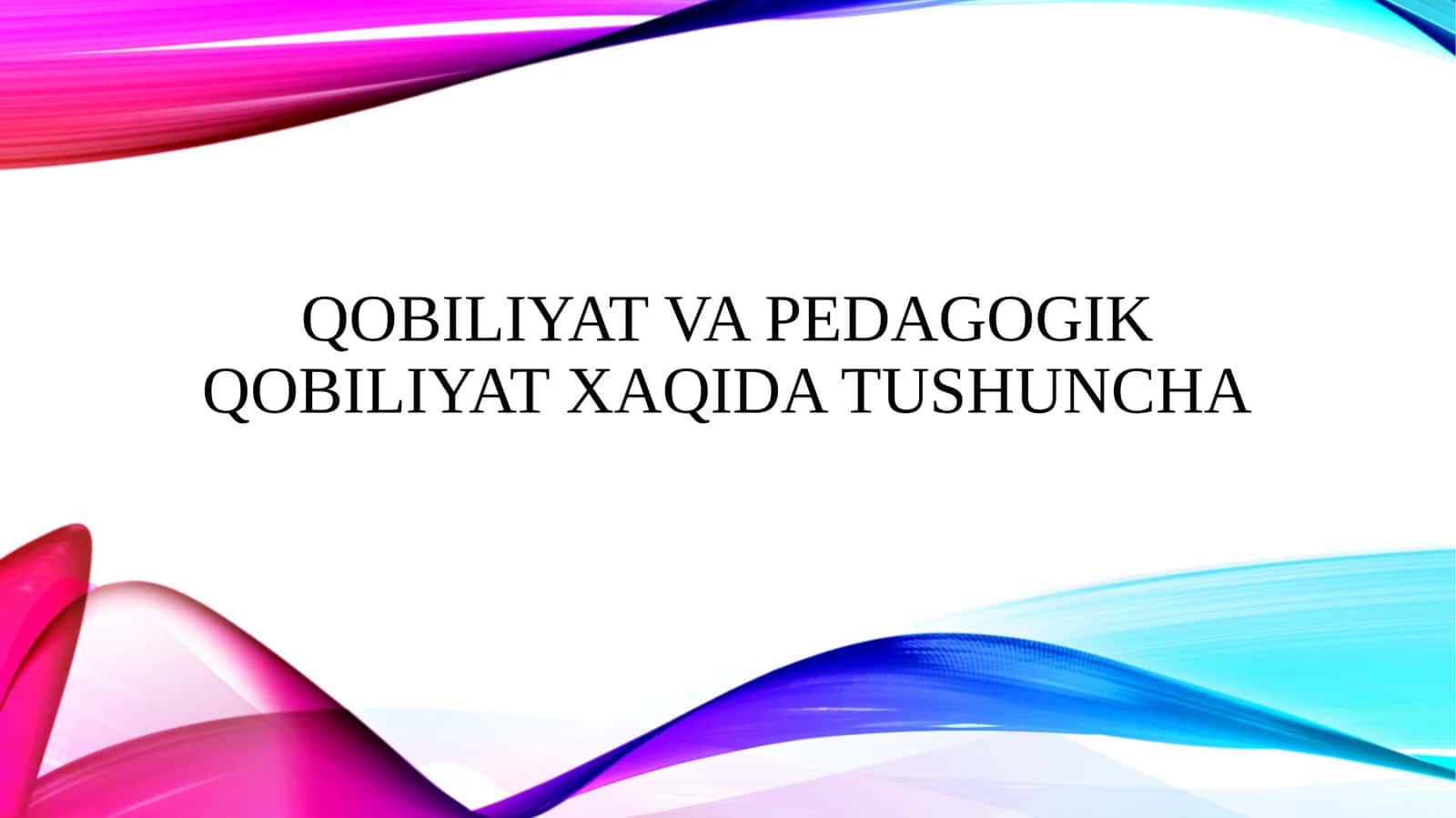 Qobiliyat va pedagogik qobiliyat xaqida tushuncha