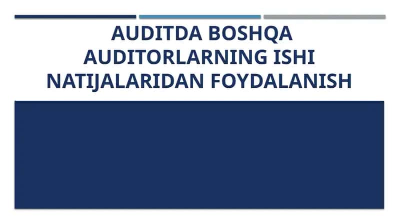 Auditda boshqa auditorlar ishi natijalaridan foydalanish
