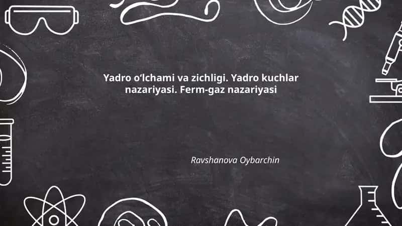 Yadro o‘lchami va zichligi. Yadro kuchlar nazariyasi. Ferm-gaz nazariyasi
