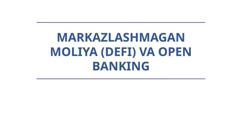 MARKAZLASHMAGAN MOLIYA (DEFI) VA OPEN BANKING