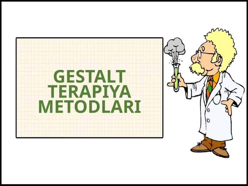 GESTALT TERAPIYA METODLARI