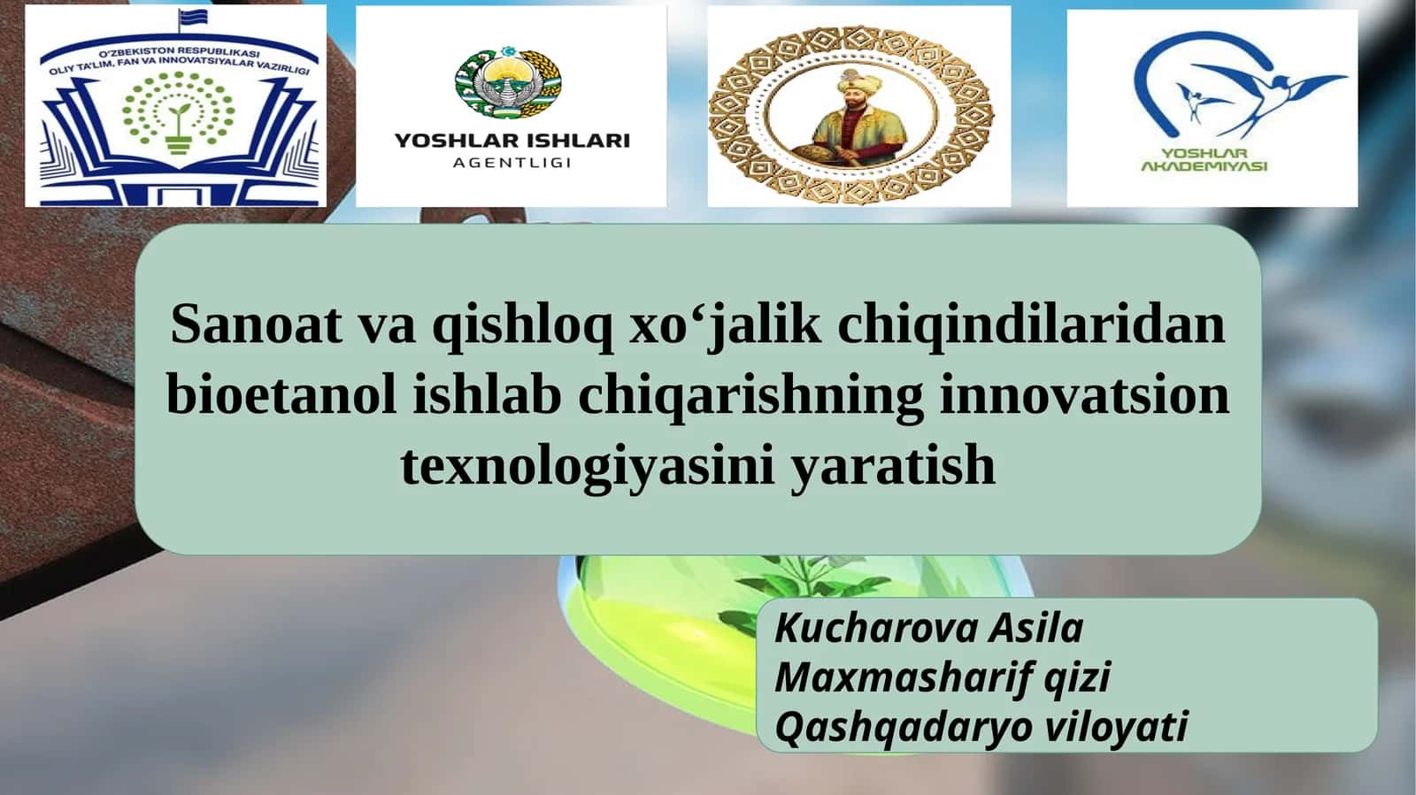 Sanoat va qishloq xo‘jalik chiqindilaridan bioetanol ishlab chiqarishning innovatsion texnologiyasini yaratish