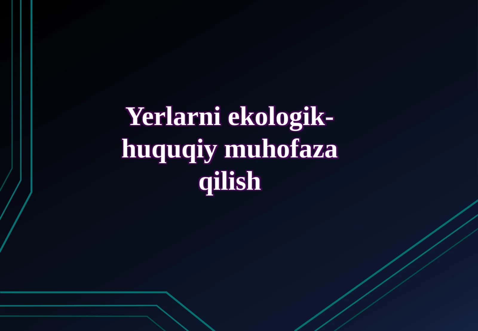 Yerlarni ekologik-huquqiy muhofaza qilish