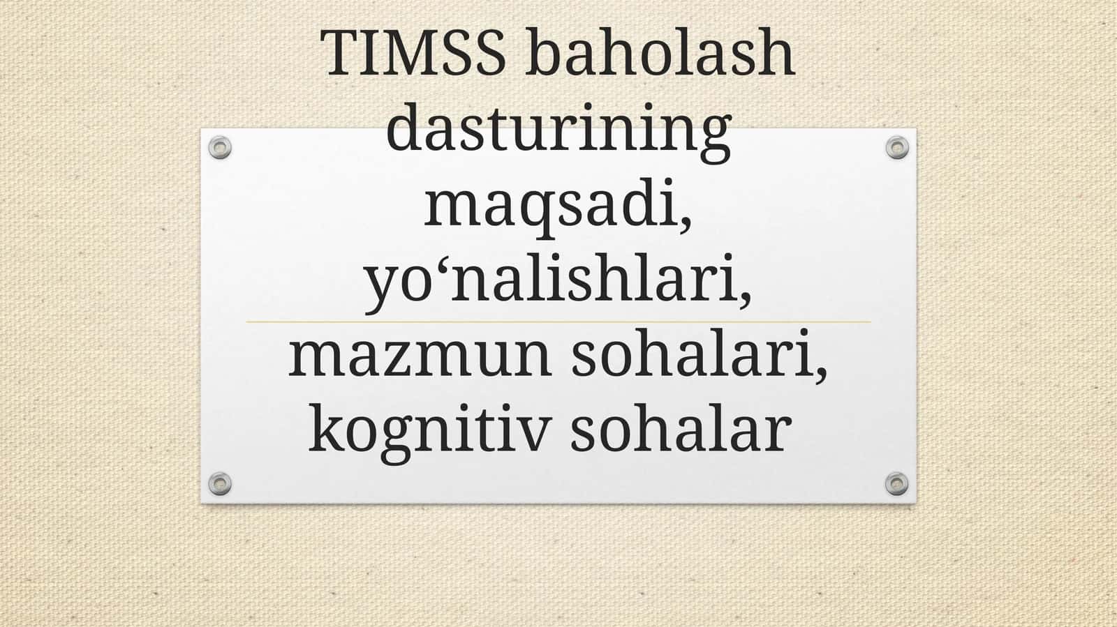 TIMSS baholash dasturining maqsadi, yoʻnalishlari, mazmun sohalari, kognitiv sohalar