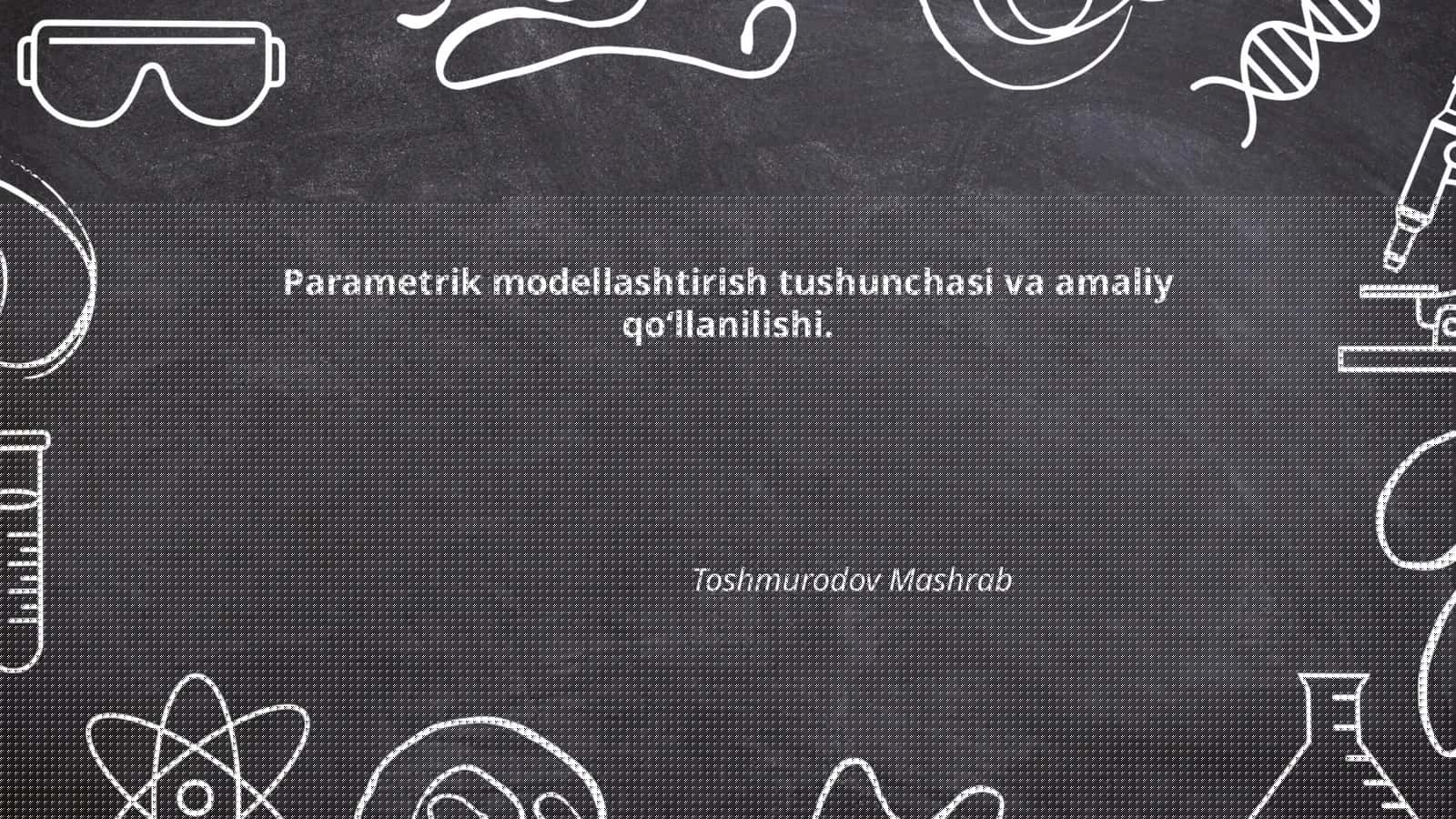 Parametrik modellashtirish tushunchasi va amaliy qo‘llanilishi