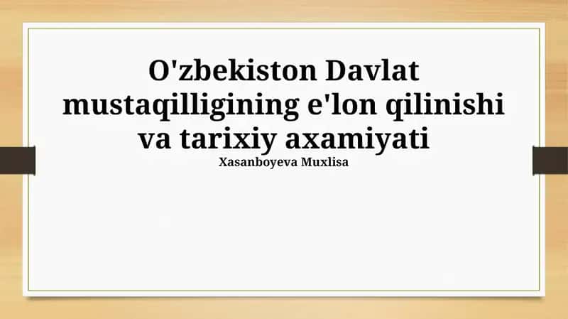 O'zbekiston Davlat mustaqilligining e'lon qilinishi va tarixiy axamiyati