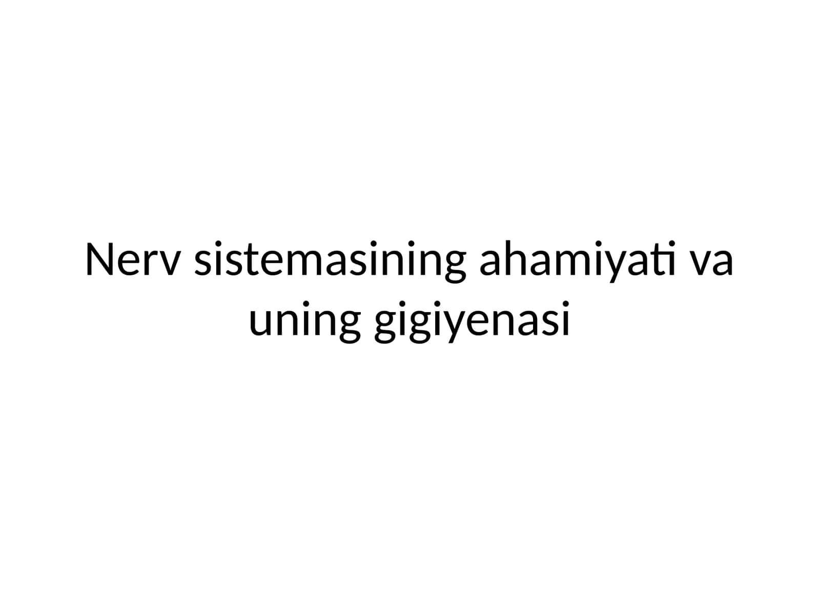 Nerv sistemasining ahamiyati va uning gigiyenasi
