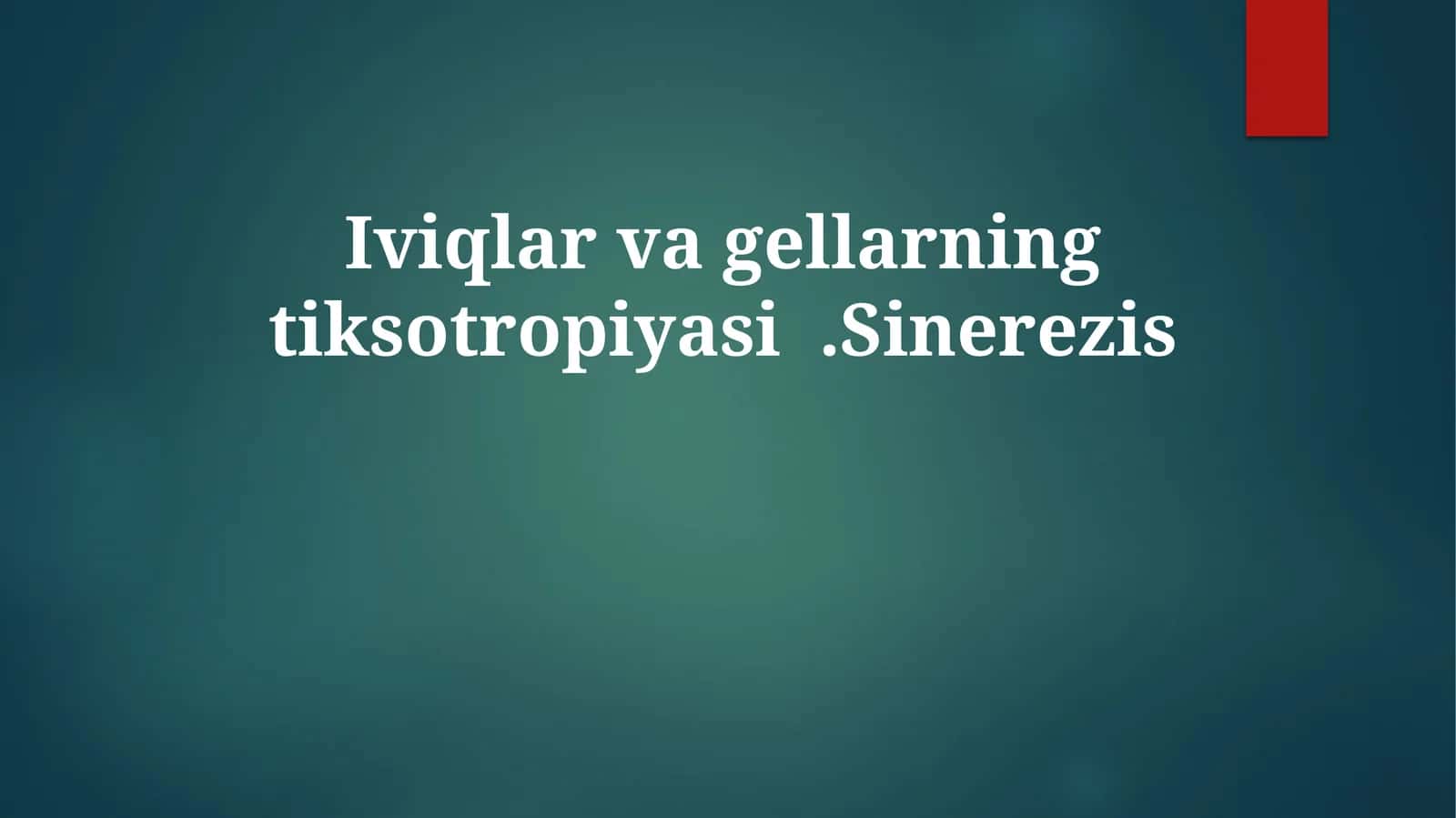 Iviqlarvagellarningtiksotropiyasi.Sinerezis