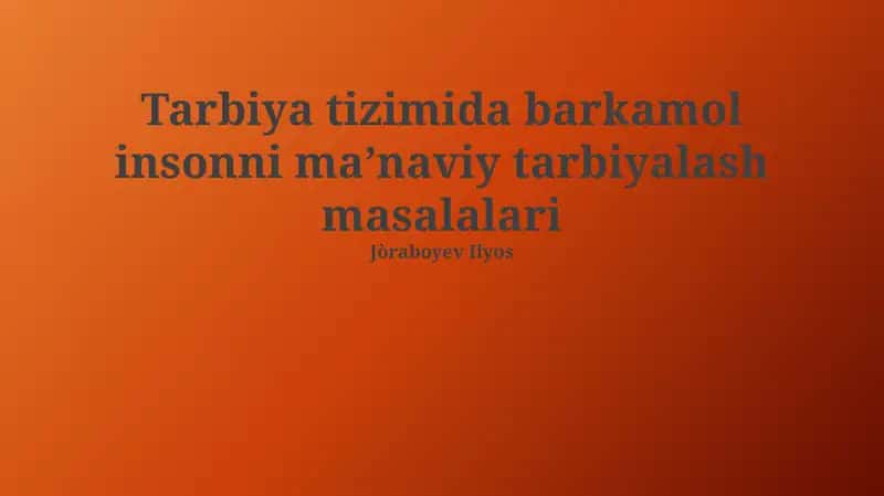 Tarbiya tizimida barkamol insonni maʼnaviy tarbiyalash masalalari