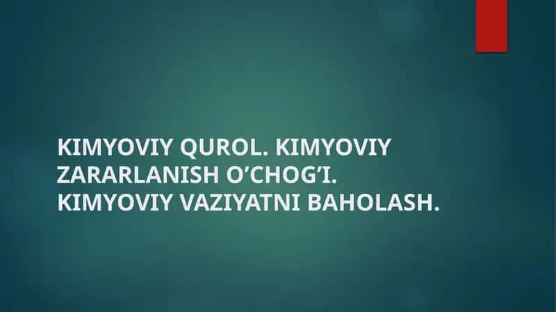 KIMYOVIY QUROL. KIMYOVIY ZАRАRLАNISH О’CHОG’I. KIMYOVIY VAZIYATNI BAHOLASH