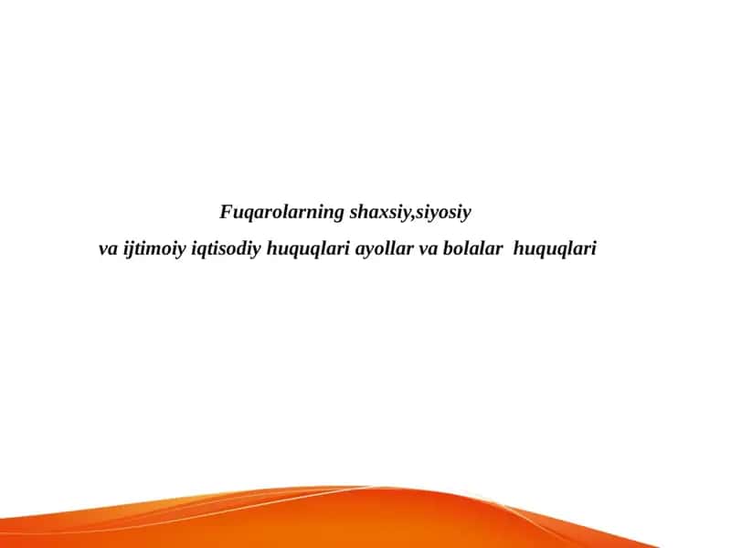 Fuqarolarning shaxsiy,siyosiy va ijtimoiy iqtisodiy huquqlari ayollar va bolalar huquqlari