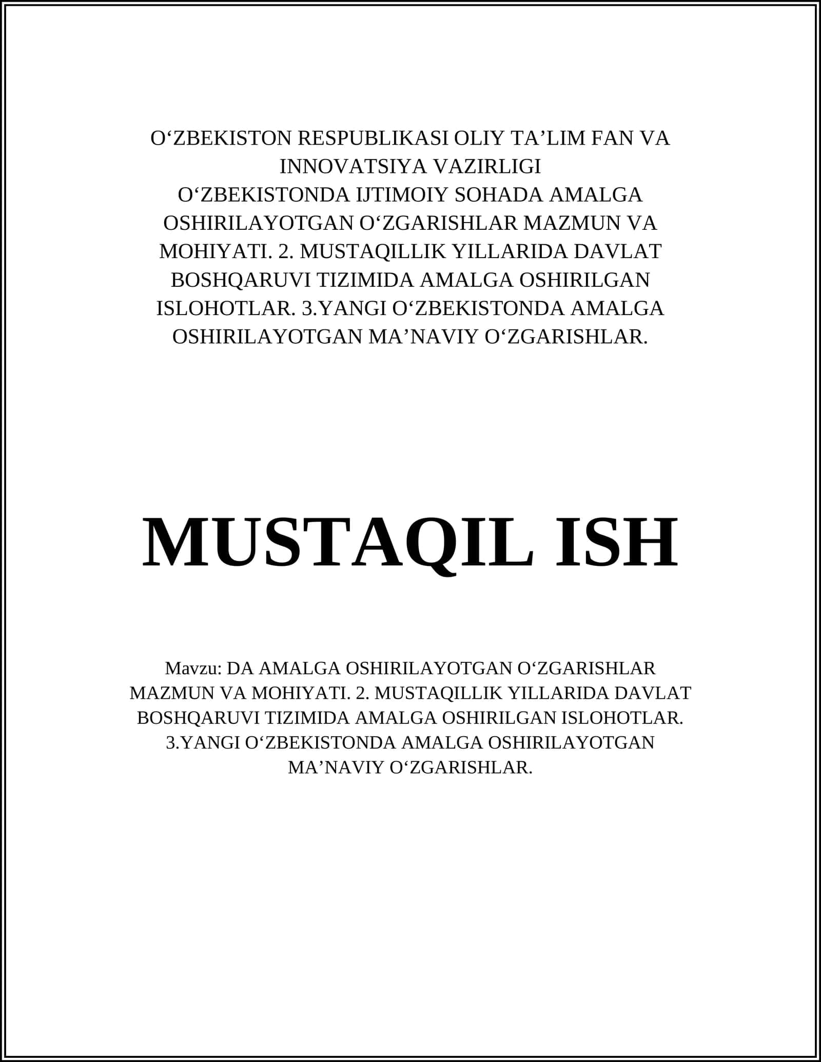 O‘ZBEKISTONDA IJTIMOIY SOHADA AMALGA OSHIRILAYOTGAN O‘ZGARISHLAR MAZMUN VA MOHIYATI. 2. MUSTAQILLIK YILLARIDA DAVLAT BOSHQARUVI TIZIMIDA AMALGA OSHIRILGAN ISLOHOTLAR. 3.YANGI O‘ZBEKISTONDA AMALGA OSHIRILAYOTGAN MA’NAVIY O‘ZGARISHLAR