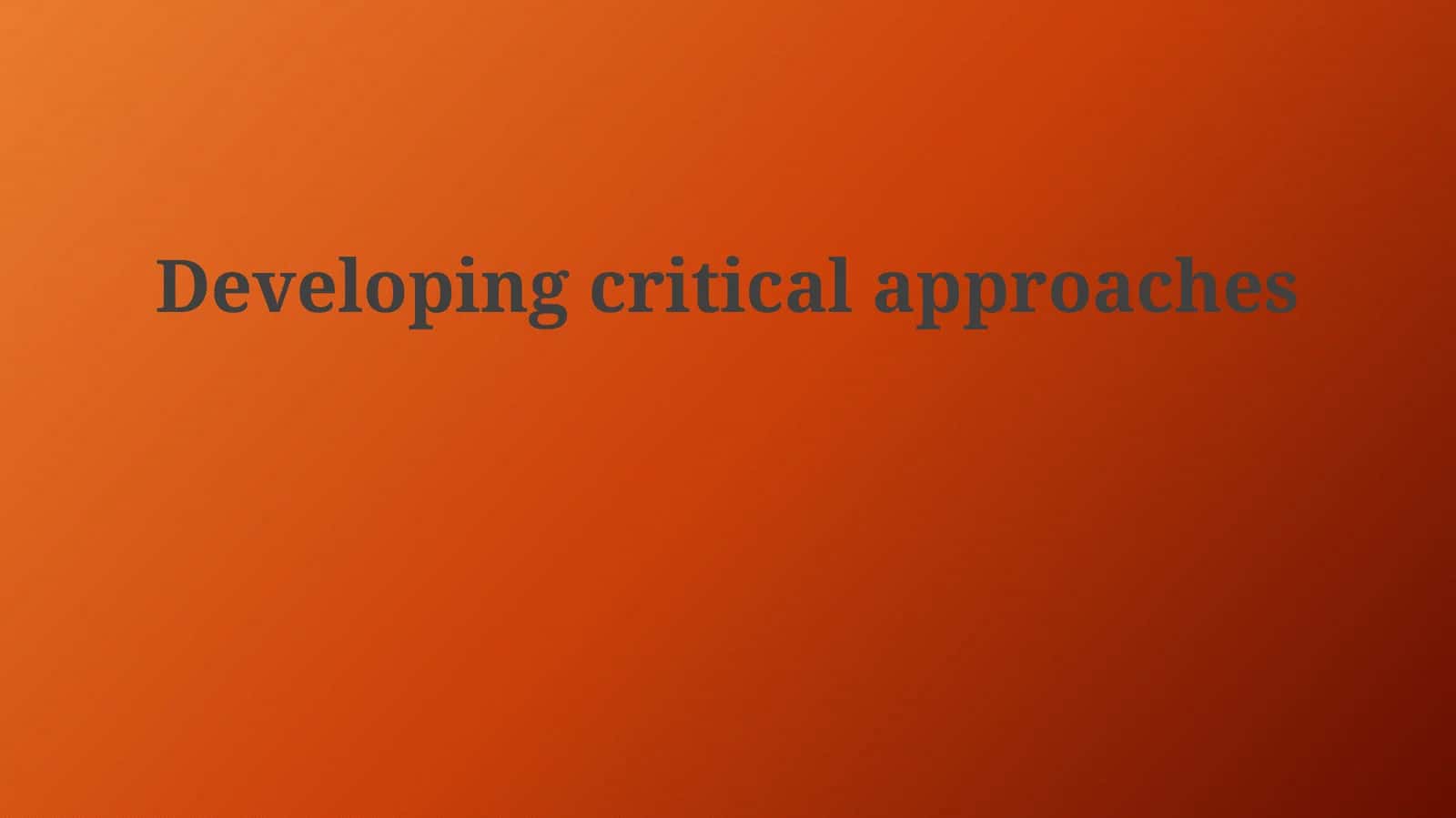 Developing critical approaches