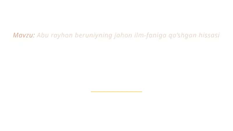 AbuRayhon Beruniyning jahon ilm-faniga qo’shgan hissasi