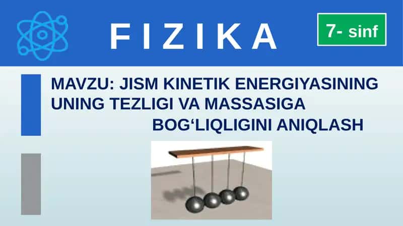 JISM KINETIK ENERGIYASINING UNING TEZLIGI VA MASSASIGA BOG‘LIQLIGINI ANIQLASH