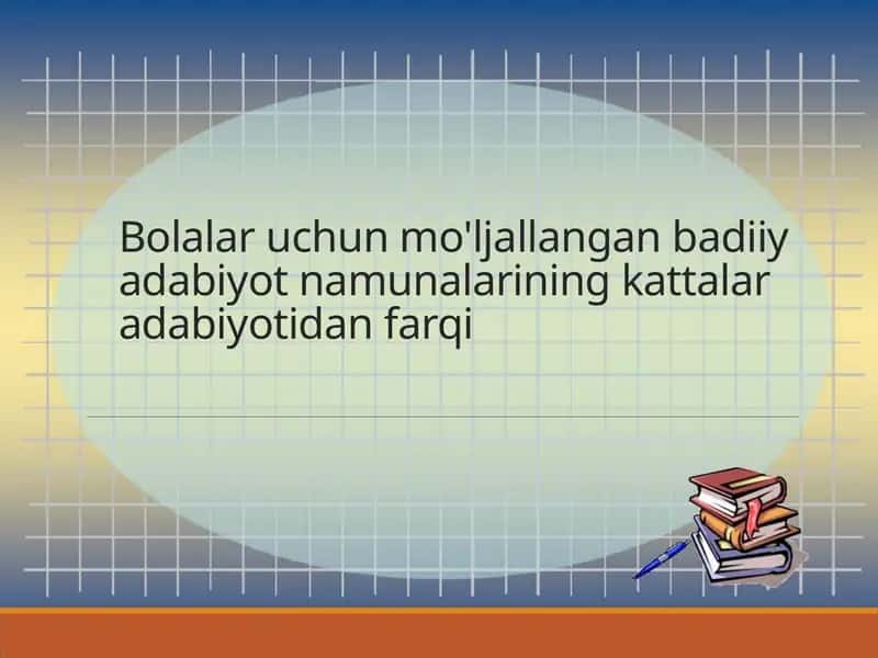 Bolalar uchun mo'ljallangan badiiy adabiyot namunalarining kattalar adabiyotidan farqi