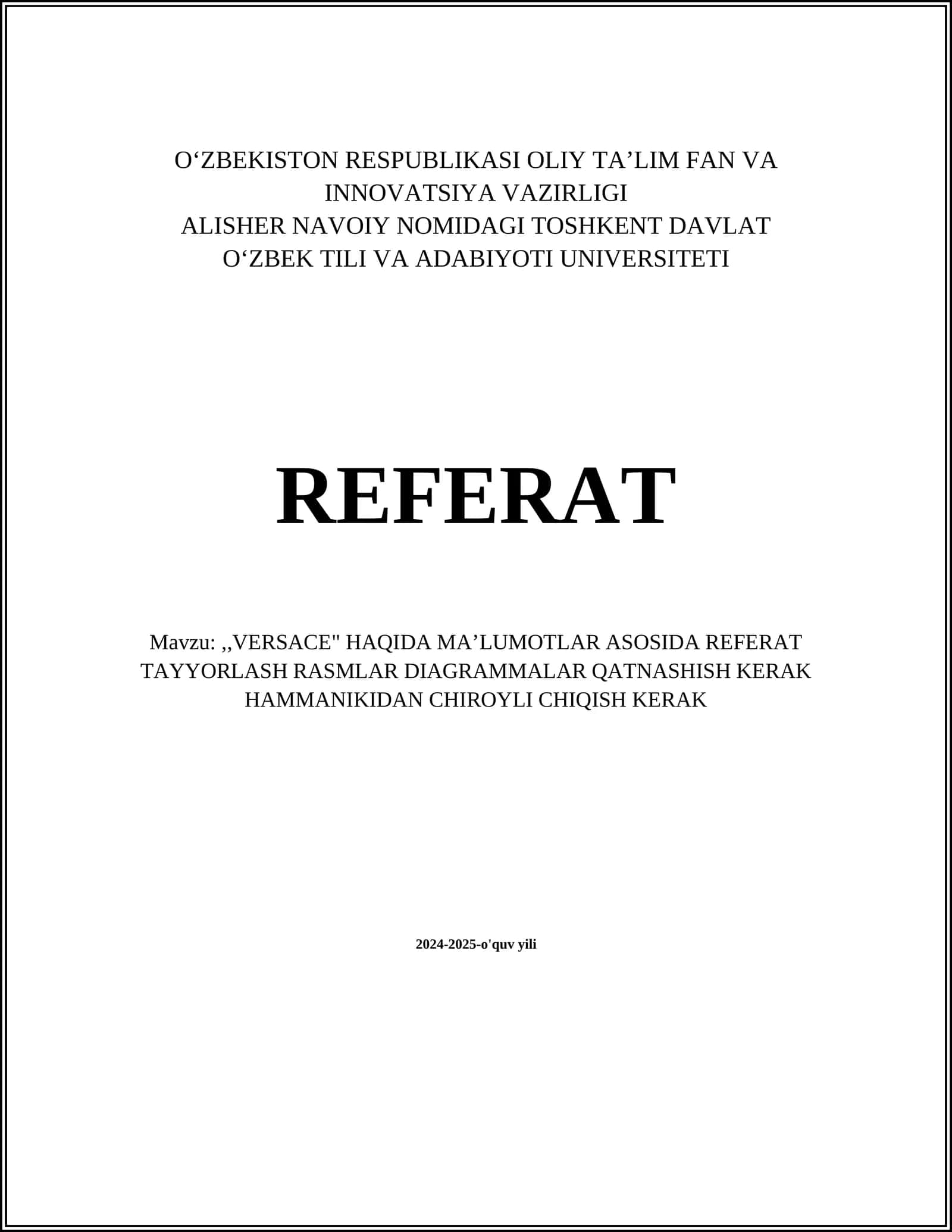 REFERAT Mavzu:,,VERSACE" HAQIDA MAʼLUMOTLAR ASOSIDA REFERAT TAYYORLASH RASMLAR DIAGRAMMALAR QATNASHISH KERAK HAMMANIKIDAN CHIROYLI CHIQISH KERAK