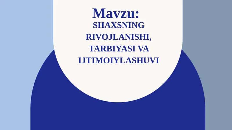 Shaxsning rivojlanishi, tarbiyasi va ijtimoiylashuvi