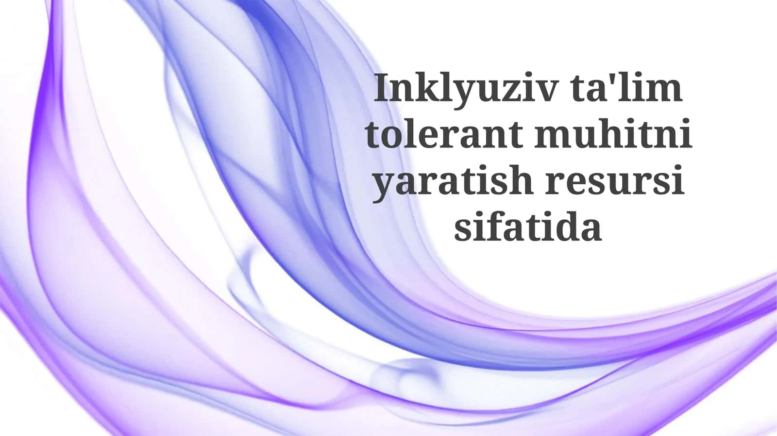 Inklyuziv ta'lim tolerant muhitni yaratish resursi sifatida
