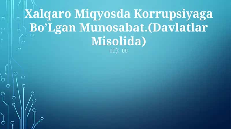 Xalqaro Miqyosda Korrupsiyaga Bo’Lgan Munosabat.(Davlatlar Misolida)