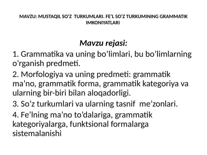 MUSTAQIL SO‘Z TURKUMLARI. FE’L SO‘Z TURKUMINING GRAMMATIK IMKONIYATLARI