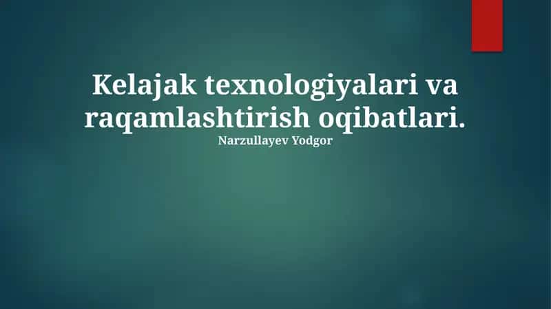 Kelajak texnologiyalari va raqamlashtirish oqibatlari