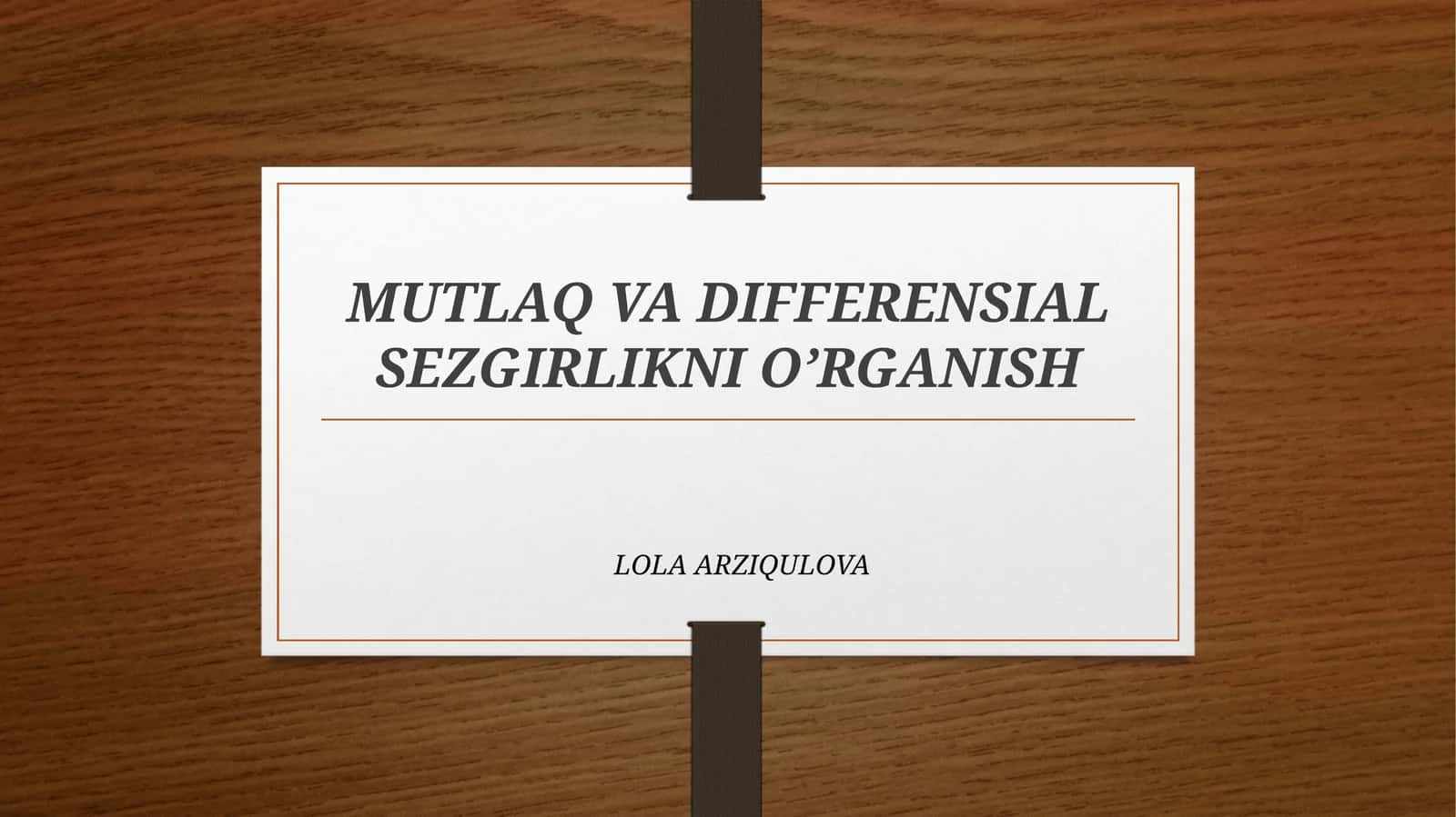 MUTLAQ VA DIFFERENSIAL SEZGIRLIKNI O’RGANISH