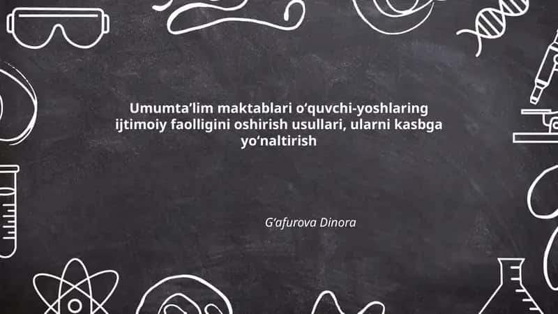 Umumtaʼlim maktablari oʻquvchi-yoshlaring ijtimoiy faolligini oshirish usullari, ularni kasbga yoʻnaltirish