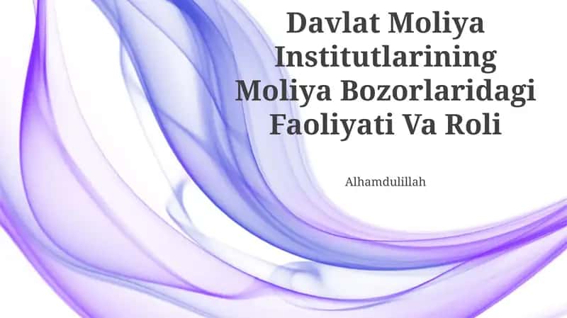 Davlat Moliya Institutlarining Moliya Bozorlaridagi Faoliyati Va Roli