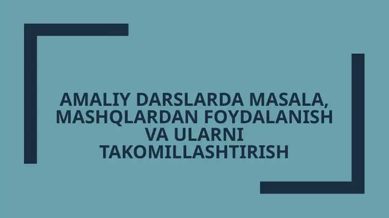 Amaliy darslarda masala, mashqlardan foydalanish va ularni takomillashtirish