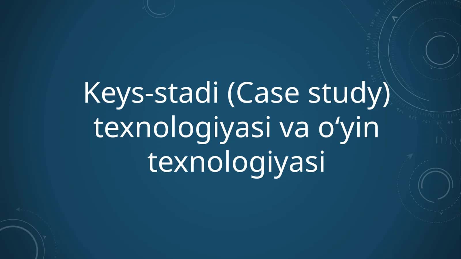 Keys-stadi(Case study) texnologiyasi va o‘yintexnologiyasi