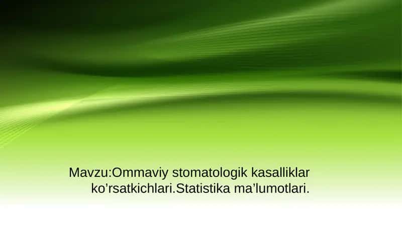 Ommaviy stomatologik kasalliklar ko’rsatkichlari.Statistika ma’lumotlari