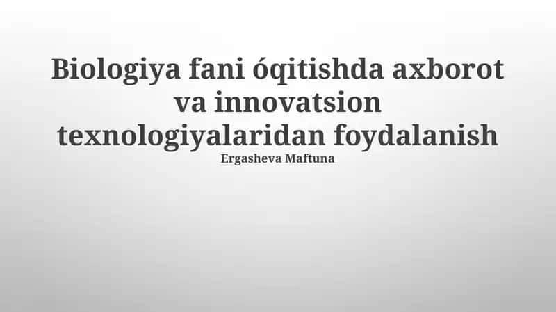 Biologiya fani óqitishda axborot va innovatsion texnologiyalaridan foydalanish