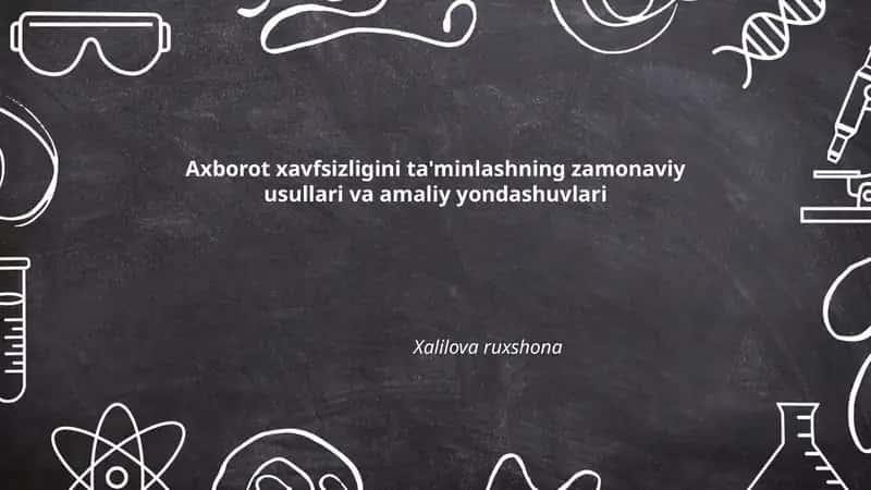 Axborot xavfsizligini ta'minlashning zamonaviy usullari va amaliy yondashuvlari
