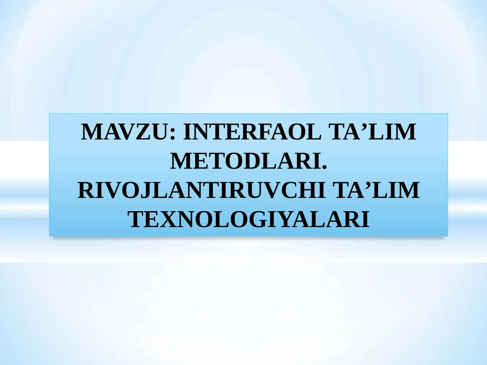 INTERFAOL TAʼLIM METODLARI. RIVOJLANTIRUVCHI TAʼLIM TEXNOLOGIYALARI