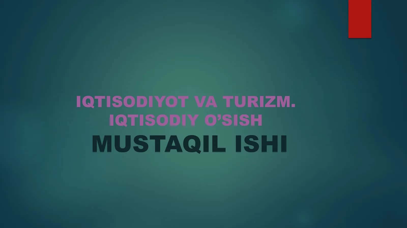 IQTISODIYOT VATURIZM. IQTISODIY O’SISHMUSTAQIL ISHI