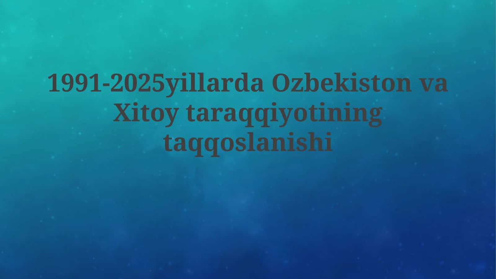 1991-2025yillarda Ozbekiston va Xitoy taraqqiyotining taqqoslanishi